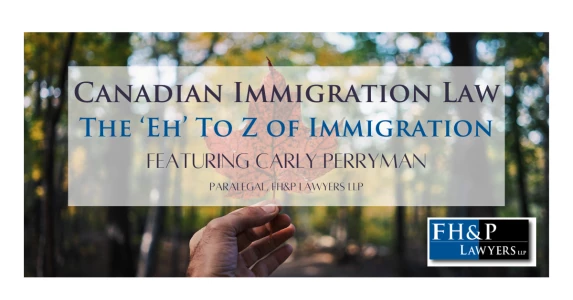 Canadian Immigration Law decoded: A quick look at the &lsquo;Eh&rsquo; to Z of Immigration Law